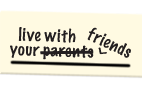 live with your friends